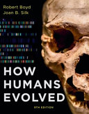 How humans evolved / Robert Boyd and Joan B. Silk.