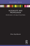 RussiaGate and propaganda : disinformation in the age of social media / Oliver Boyd-Barrett.