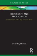 RussiaGate and propaganda disinformation in the age of social media / Oliver Boyd-Barrett.