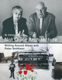 Not quite architecture : writing around Alison and Peter Smithson / M. Christine Boyer.
