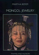 Mongol jewelry : jewelry collected by the first and second Danish Central Asian expeditions / Martha Boyer ; Ida Nicolaisen, editor-in-chief.