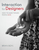 Interaction for designers : how to make things people love / Brian L.M. Boyl.