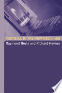 Football in the new media age / Raymond Boyle and Richard Haynes.