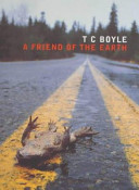 A friend of the Earth / T.C. Boyle.