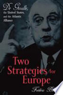 Two strategies for Europe : De Gaulle, the United States and the Atlantic Alliance / translated by Susan Emanuel.