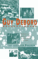 Guy Debord : revolutionary / Len Bracken.