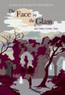 The face in the glass and other gothic tales / Mary Elizabeth Braddon.