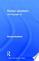 Roman Jakobson : life, language, art / Richard Bradford.