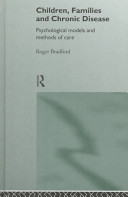 Children, families and chronic disease : psychological models and methods of care / Roger Bradford.