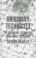 Originary technicity : the theory of technology from Marx to Derrida / Arthur Bradley.