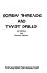 Screw threads and twist drills / (by) Ian Bradley and Norman Hallows.