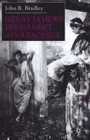 Henry James's permanent adolescence / John R. Bradley.