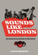 Sounds like London : 100 years of black music in the capital / Lloyd Bradley.