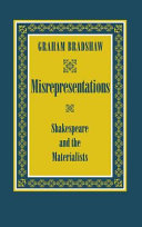 Misrepresentations : Shakespeare and the materialists / Graham Bradshaw.
