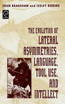 The evolution of lateral asymmetries, language, tool use, and intellect / John L. Bradshaw, Lesley J. Rogers.