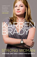 Strong woman : ambition, grit and a great pair of heels / Karren Brady.