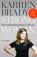 Strong woman : the truth about getting to the top / Karren Brady.