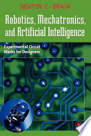 Robotics, mechatronics, and artificial intelligence : experimental circuit blocks for designers / Newton C. Braga.