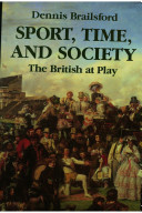 Sport, time, and society : the British at play / Dennis Brailsford.