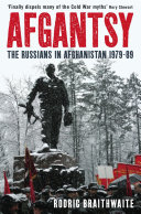 Afgantsy : the Russians in Afghanistan, 1979-1989 / Rodric Braithwaite.