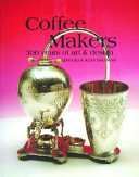 Coffee makers : 300 years of art and design / Edward & Joan Bramah.