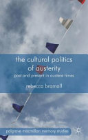 The cultural politics of austerity : past and present in austere times / Rebecca Bramall.