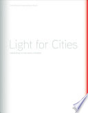 Light for Cities : Lighting Design for Urban Spaces. A Handbook / Ulrike Brandi, Christoph Geissmar-Brandi.