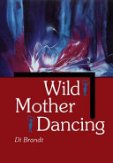 Wild mother dancing : maternal narrative in Canadian literature / Di Brandt.