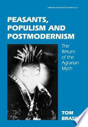 Peasants, populism, and postmodernism : the return of the agrarian myth / Tom Brass.