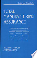 Total manufacturing assurance : controlling product reliability, safety, and quality / Douglas C. Brauer, John Cesarone.
