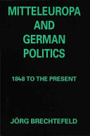 Mitteleuropa and German politics : 1848 to the present / Jörg Brechtefeld.