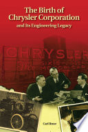 The birth of Chrysler Corporation and its engineering legacy Carl Breer ; edited by Anthony J. Yanik ; prepared under the auspices of the SAE Historical Committee.