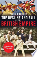 The decline and fall of the British Empire, 1781-1997 / Piers Brendon.