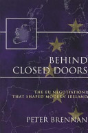 Behind closed doors : the EU negotiations that shaped modern Ireland / Peter Brennan.