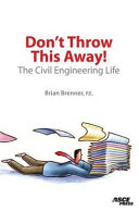 Don't throw this away! : the civil engineering life / Brian Brenner.