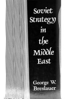 Soviet strategy in the Middle East / George W. Breslauer, with contributions by Galia Golan ... [et al.]