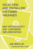 Selecting and installing software packages : new methodology for corporate implementation / Jud Breslin ; foreword by Frank A. Sola.