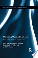 Managing modern healthcare : knowledge, networks and practice / by Mike Bresnen [and four others].