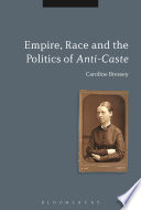 Empire, race and the politics of anti-caste Caroline Bressey.