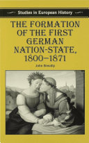 The formation of the first German nation-state, 1800-71 / John Breuilly.