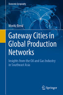 Gateway cities in global production networks : insights from the oil and gas industry in southeast Asia / Moritz Breul.
