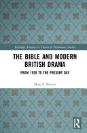The Bible and modern British drama : from 1930 to the present day / Mary F. Brewer.