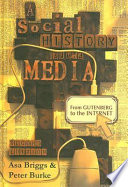 A social history of the media : from Gutenberg to the Internet / Asa Briggs and Peter Burke.
