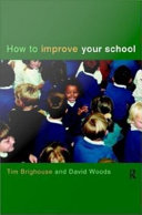 How to improve your school Tim Brighouse and David Woods.