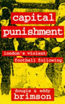 Capital punishment : London's violent football following / Dougie and Eddy Brimson.