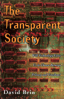 The transparent society : will technology force us to choose between privacy and freedom?