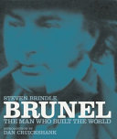 Brunel : the man who built the world / Stephen Brindle with an introduction by Dan Cruickshank.