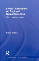 Critical reflections on regional competitiveness : theory, policy and practice / Gillian Bristow.