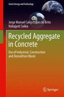 Recycled aggregate in concrete : use of industrial, construction and demolition waste / Jorge de Brito, Nabajyoti Saikia.