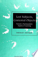 Lost subjects, contested objects : toward a psychoanalytic inquiry of learning / Deborah P. Britzman.
